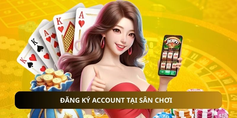 Đăng ký account tại sân chơi